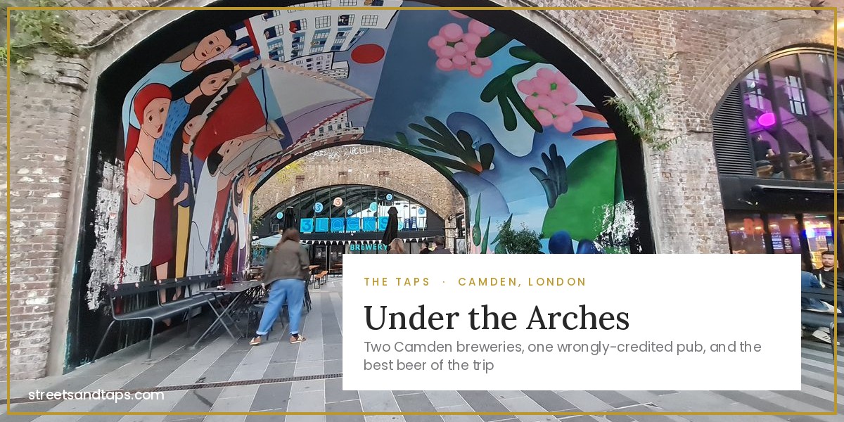 Under the Arches: Camden’s Breweries and the Best Beer of the Trip